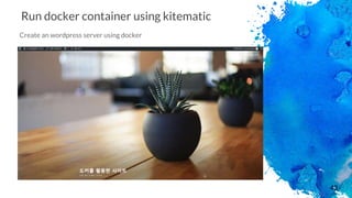 43
Run docker container using kitematic
Create an wordpress server using docker
 
