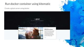 44
Run docker container using kitematic
Create a ghost server using docker
 