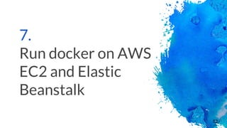 7.
Run docker on AWS
EC2 and Elastic
Beanstalk
52
 