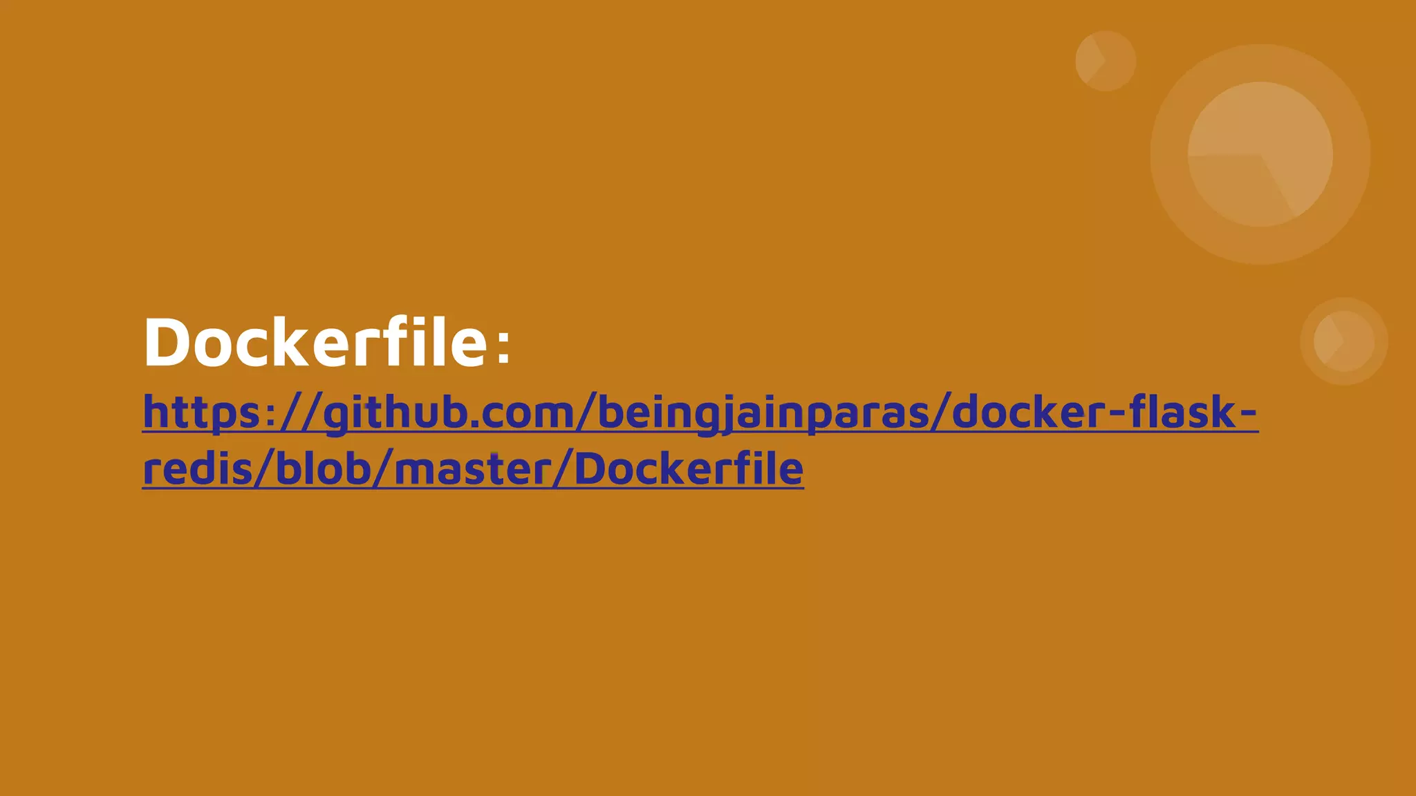 Dockerfile:
https://github.com/beingjainparas/docker-flask-
redis/blob/master/Dockerfile
 