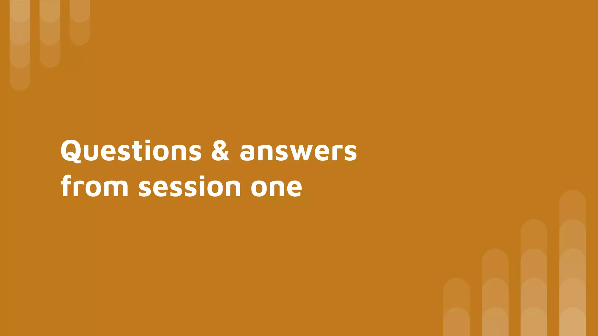 Questions & answers
from session one
 