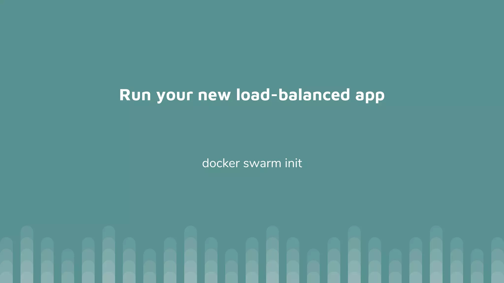 Run your new load-balanced app
docker swarm init
 