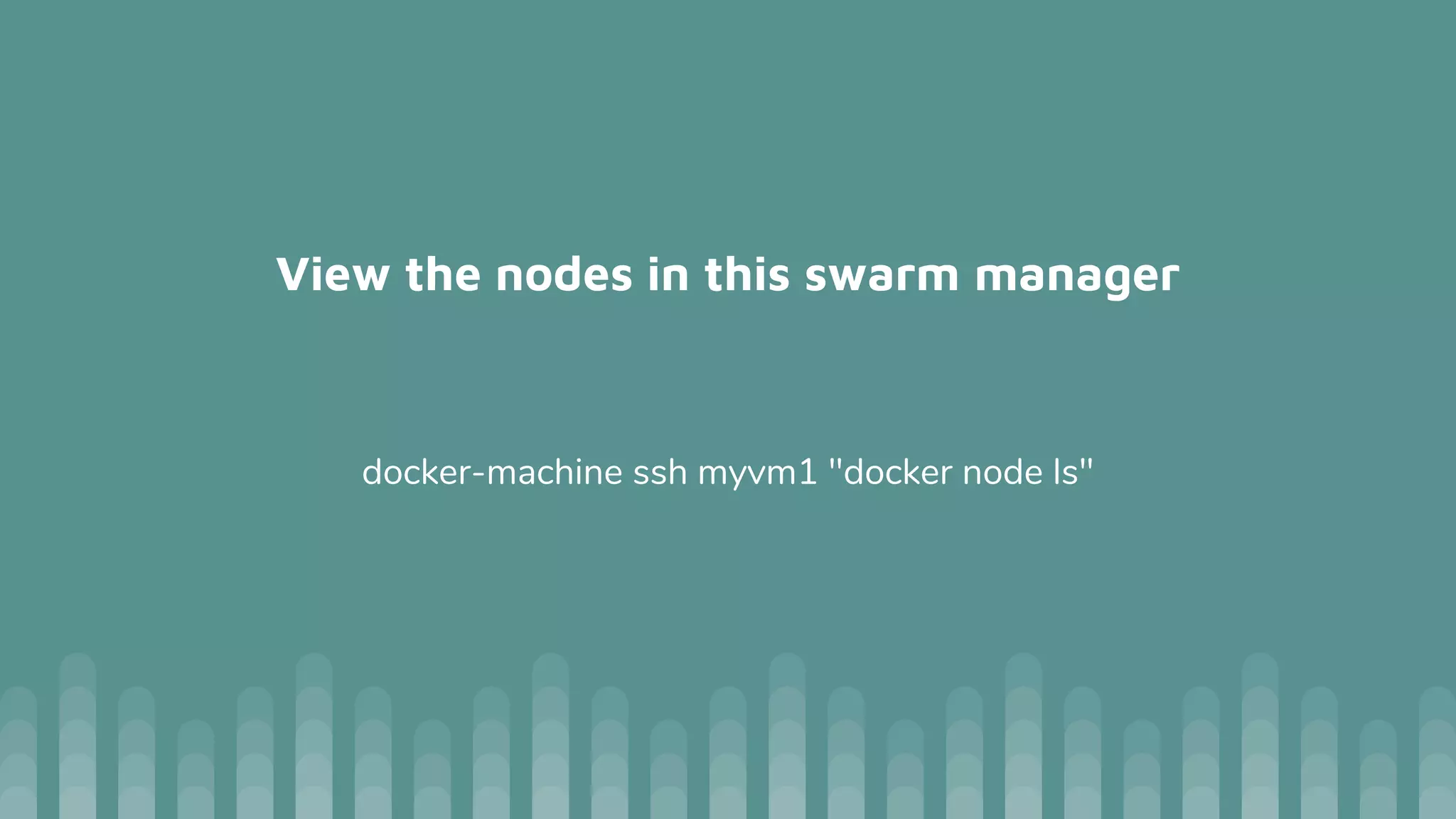 View the nodes in this swarm manager
docker-machine ssh myvm1 "docker node ls"
 
