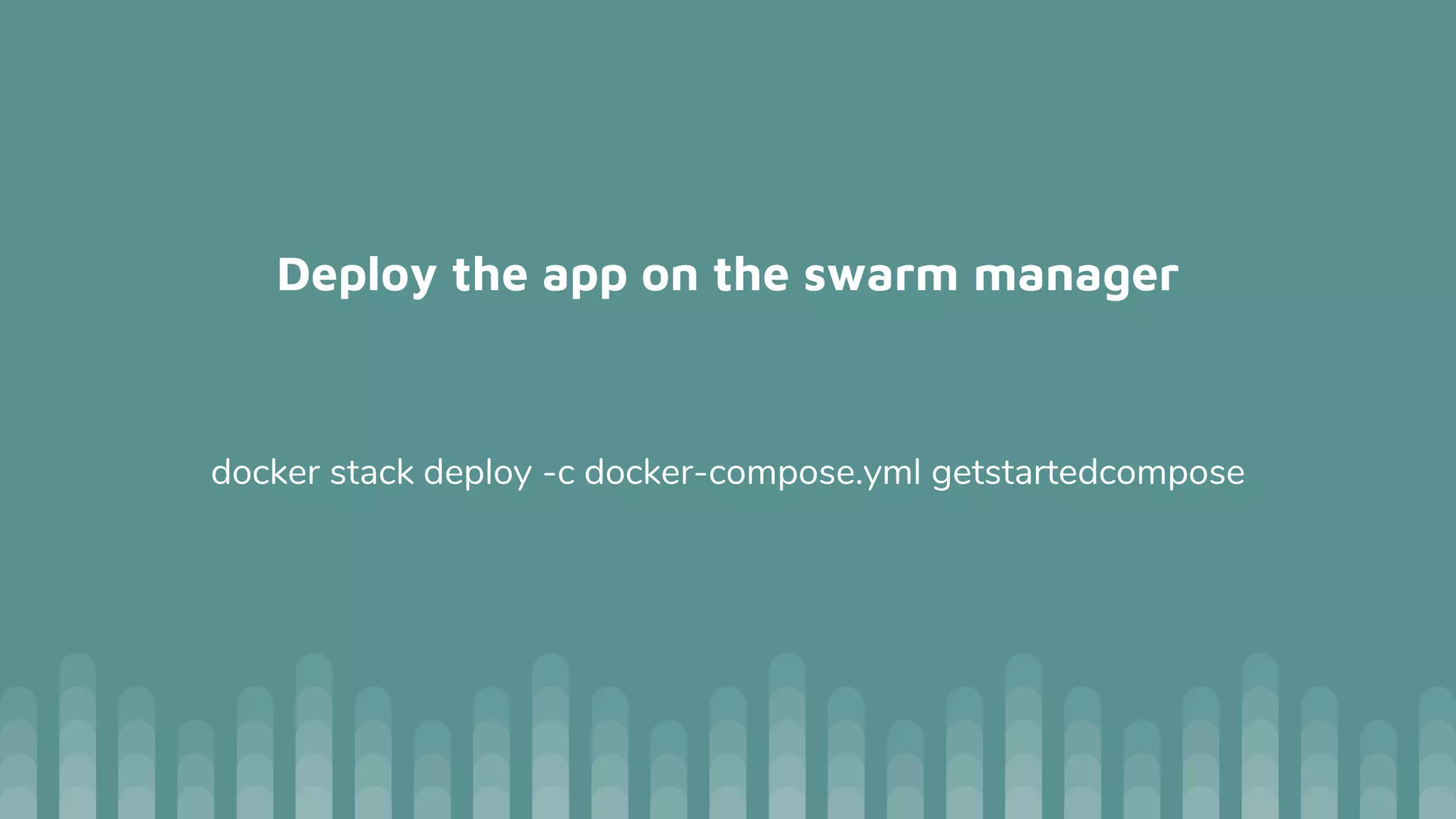 Deploy the app on the swarm manager
docker stack deploy -c docker-compose.yml getstartedcompose
 