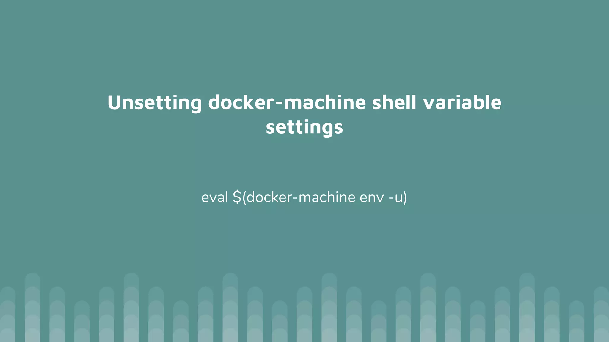 Unsetting docker-machine shell variable
settings
eval $(docker-machine env -u)
 