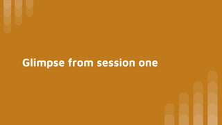 Glimpse from session one
 