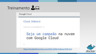 Treinamento 👨💻
https://cloudplatformonline.com/2018-LATAM-OnBoard-POR.html
 