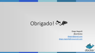 Obrigado! 🍻🍕
Diego Negrelli
@jambolao
diegon@gmail.com
diego.negrelli@resourceit.com
 