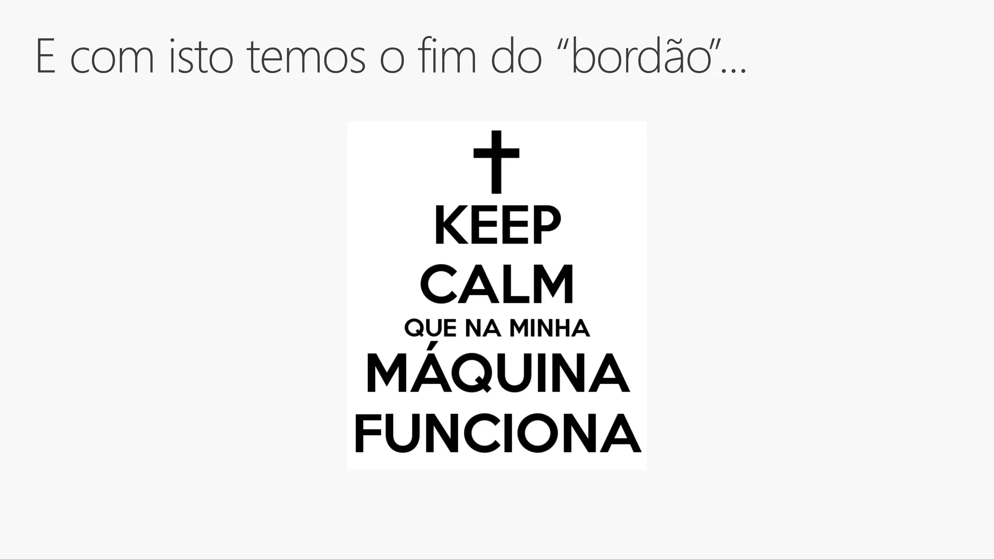 E com isto temos o fim do “bordão”...
 