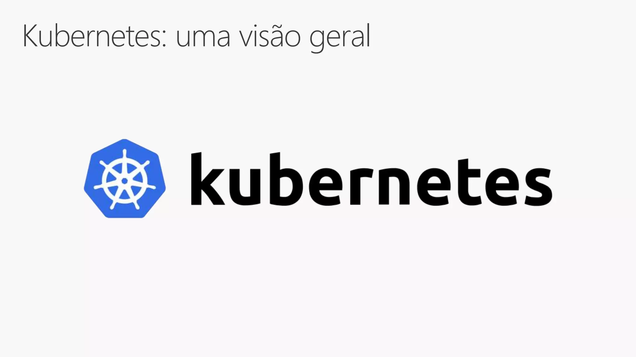 Kubernetes: uma visão geral
 