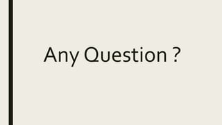 Any Question ?
 
