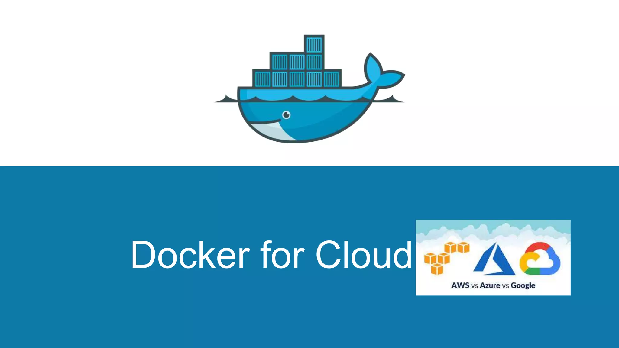 Docker for Cloud……
 
