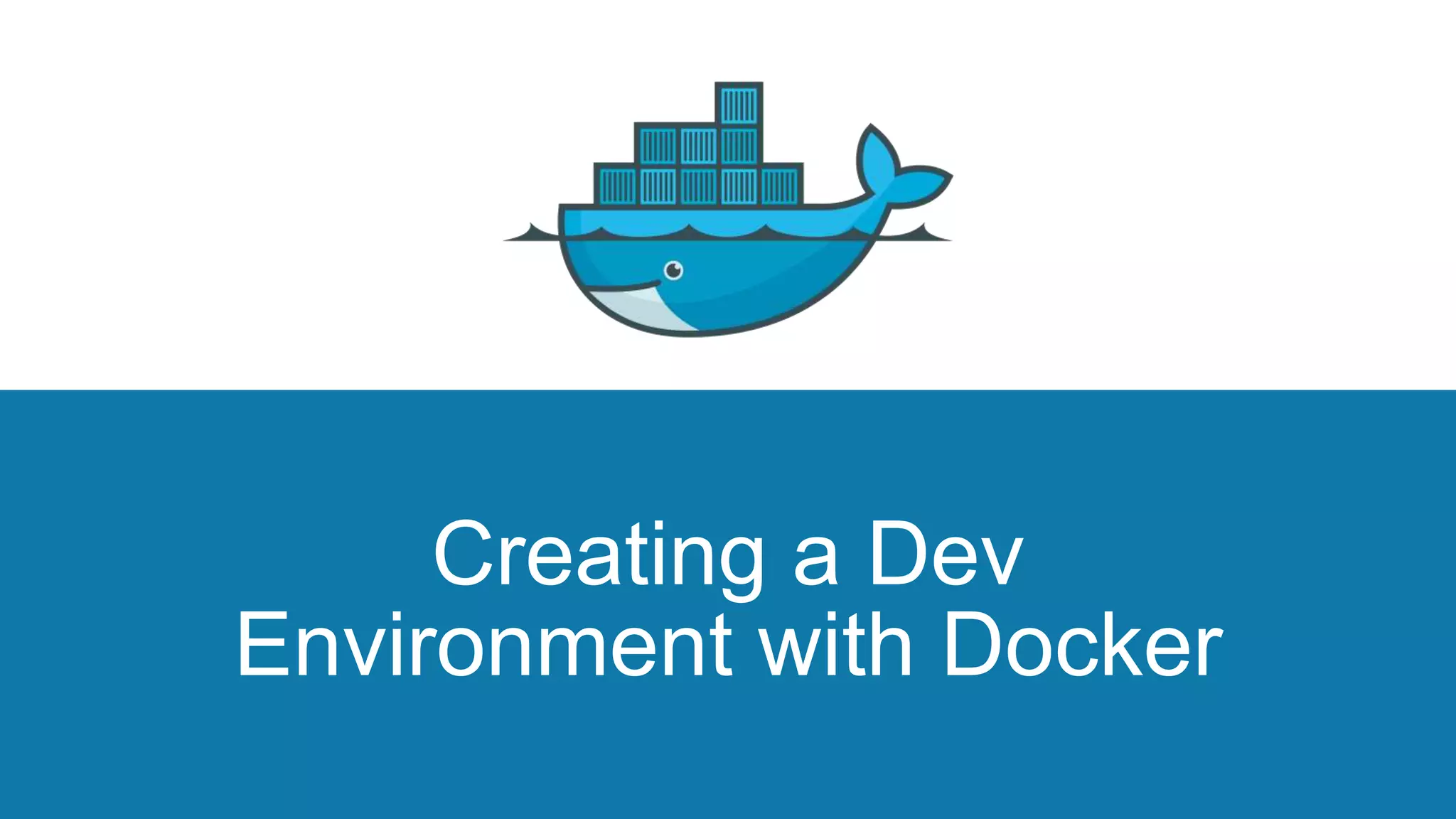 Creating a Dev
Environment with Docker
 