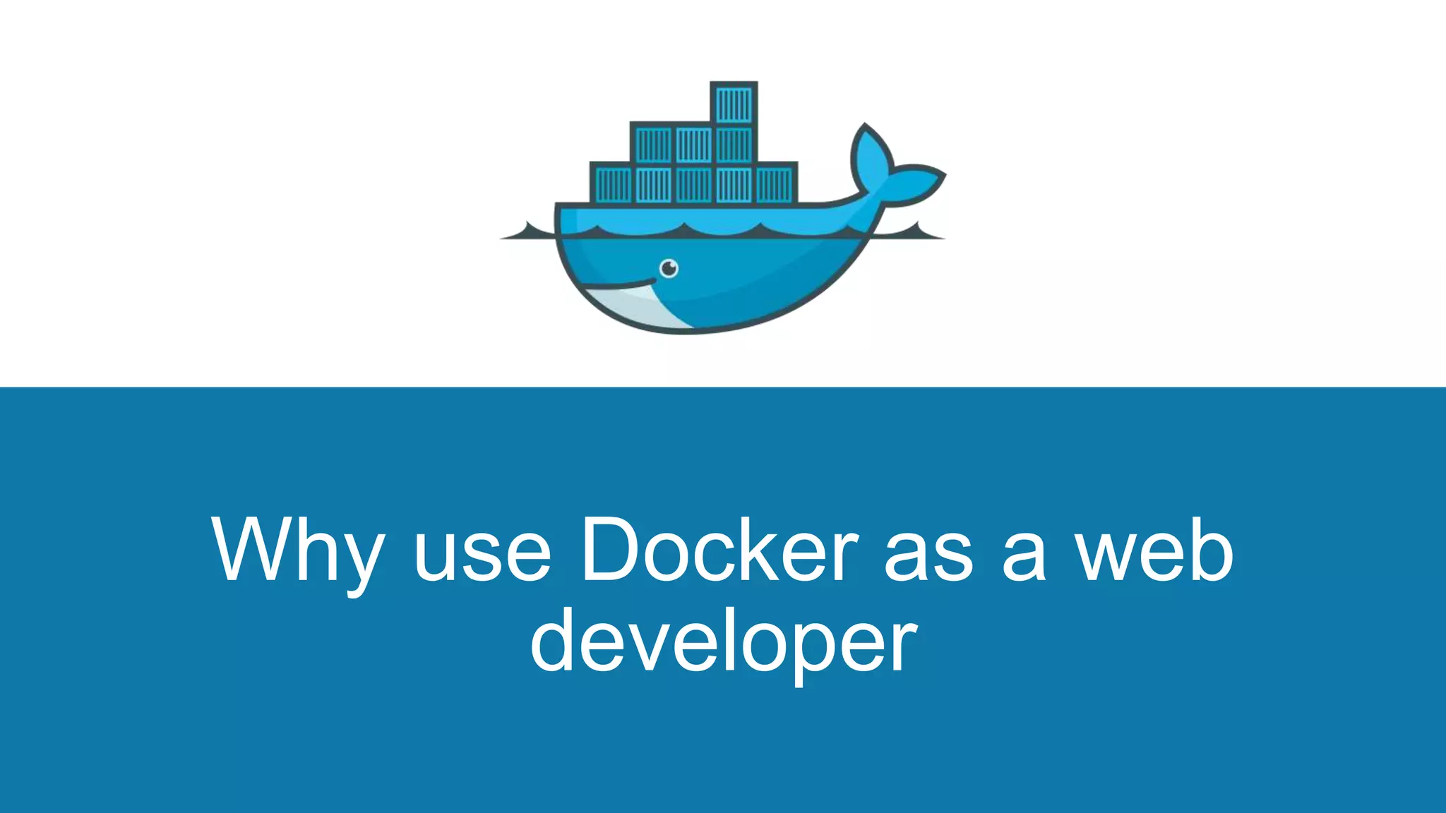 Why use Docker as a web
developer
 