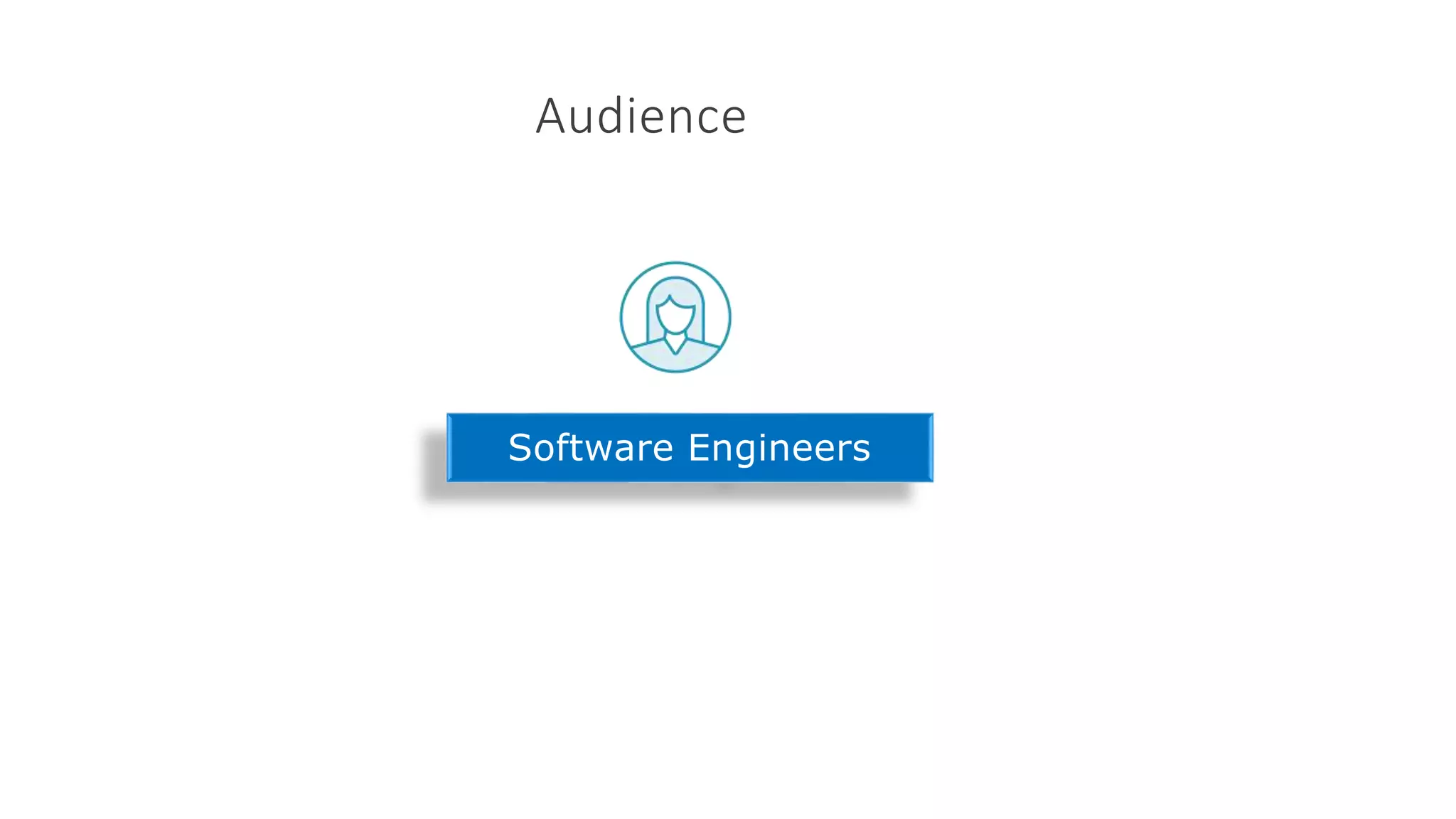 Audience
Software Engineers
 
