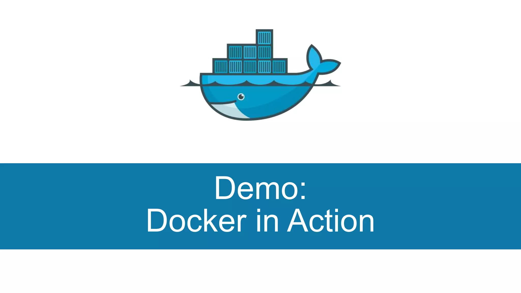 Demo:
Docker in Action
 