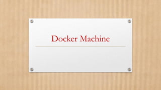 Docker Machine
 