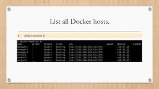 List all Docker hosts.
$ docker-machine ls
 