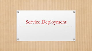 Service Deployment
 