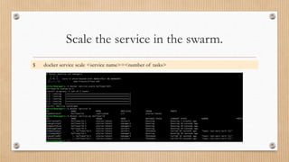 Scale the service in the swarm.
$ docker service scale <service name>=<number of tasks>
 