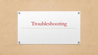 Troubleshooting
 