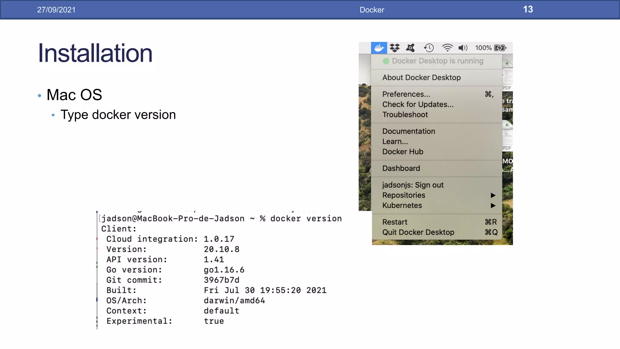 Installation
• Mac OS
• Type docker version
27/09/2021 Docker 13
 