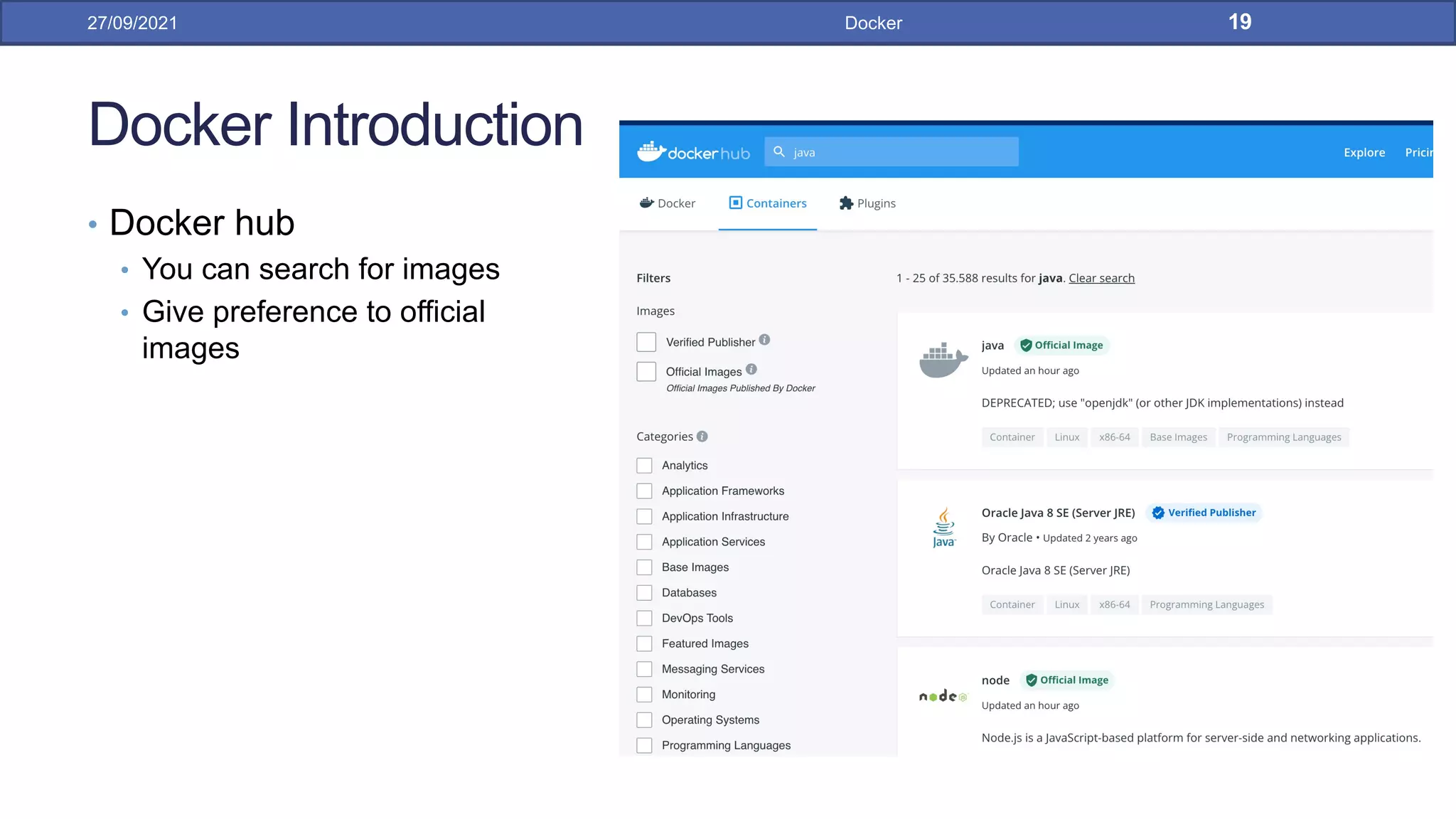 Docker Introduction
• Docker hub
• You can search for images
• Give preference to official
images
27/09/2021 Docker 19
 