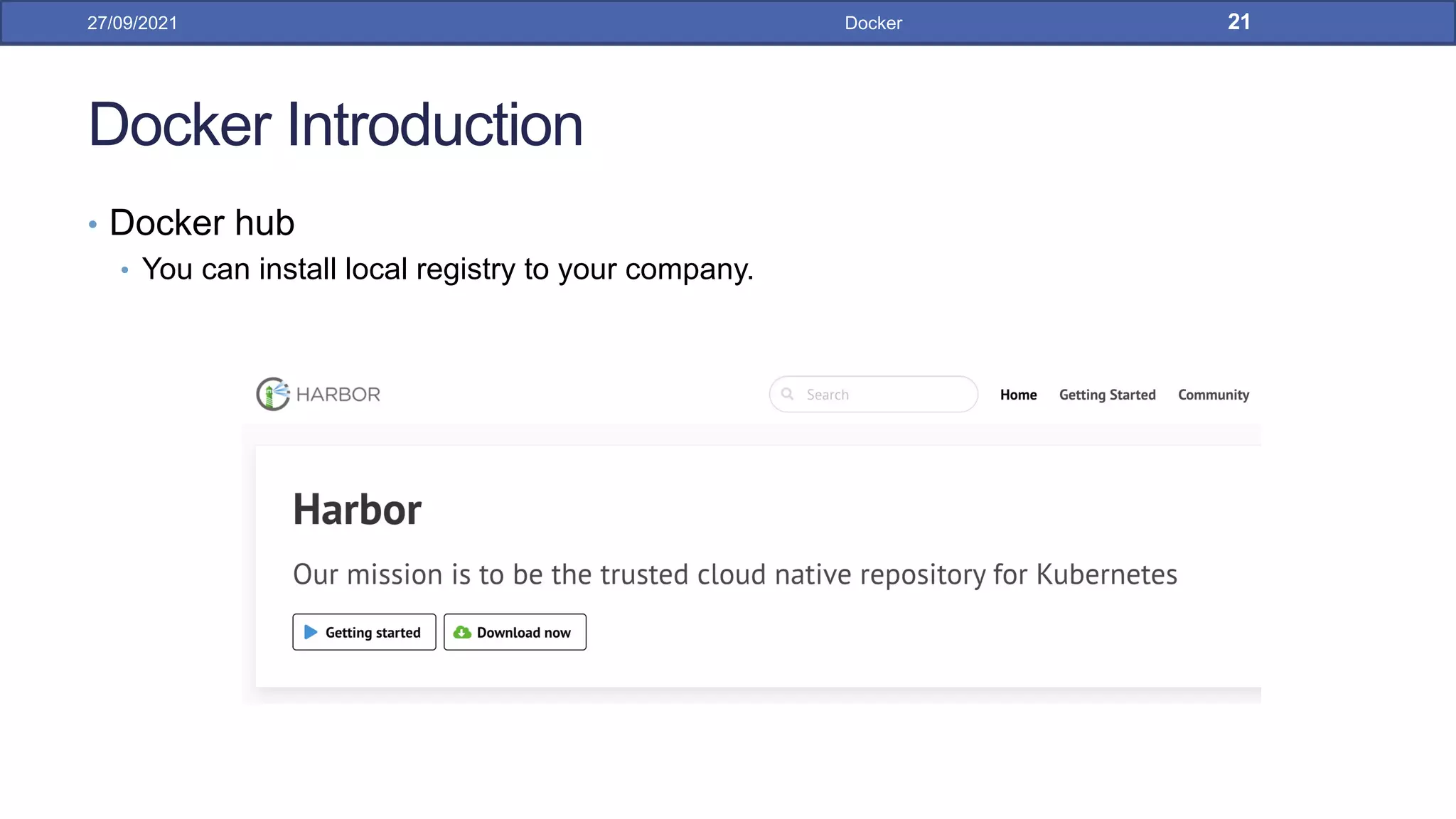 Docker Introduction
• Docker hub
• You can install local registry to your company.
27/09/2021 Docker 21
 