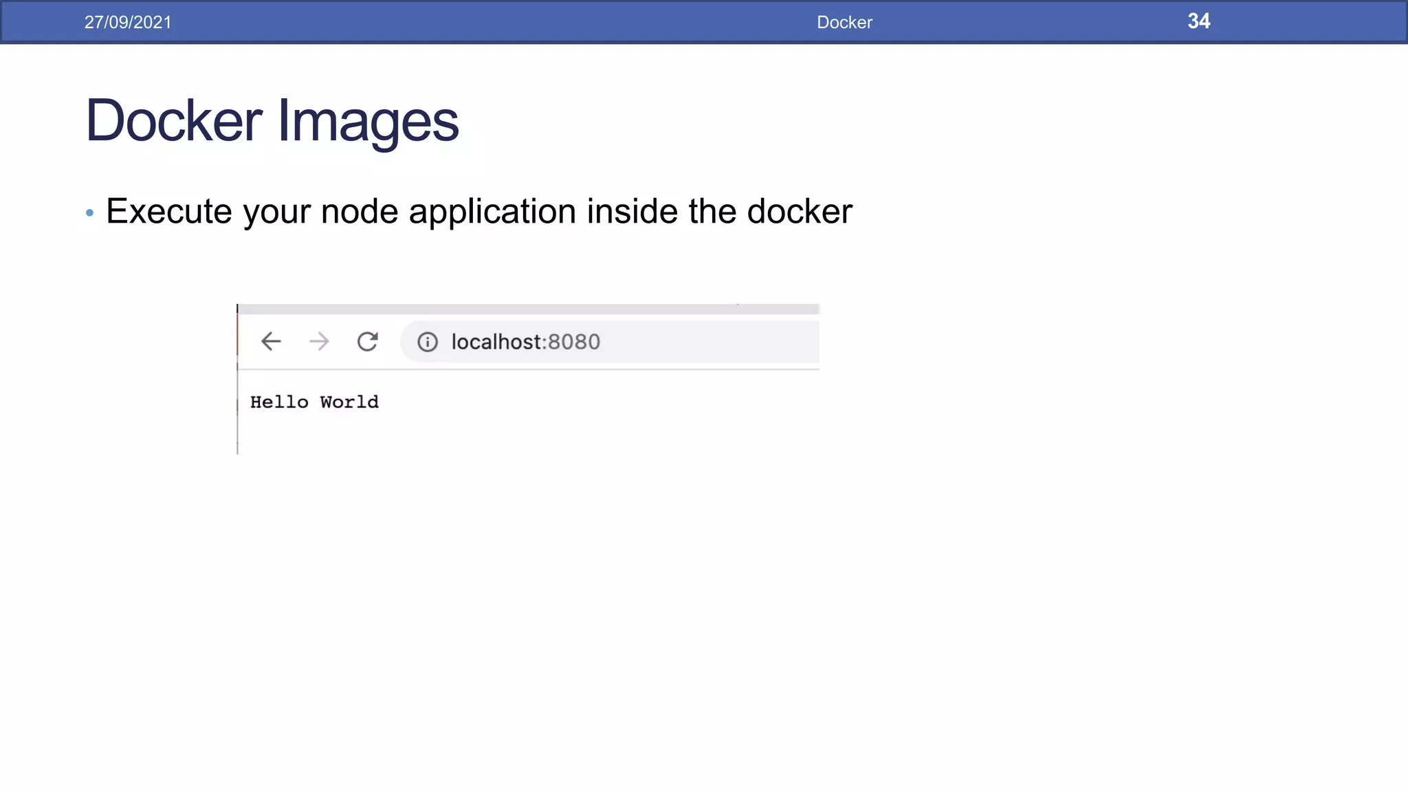 Docker Images
• Execute your node application inside the docker
27/09/2021 Docker 34
 
