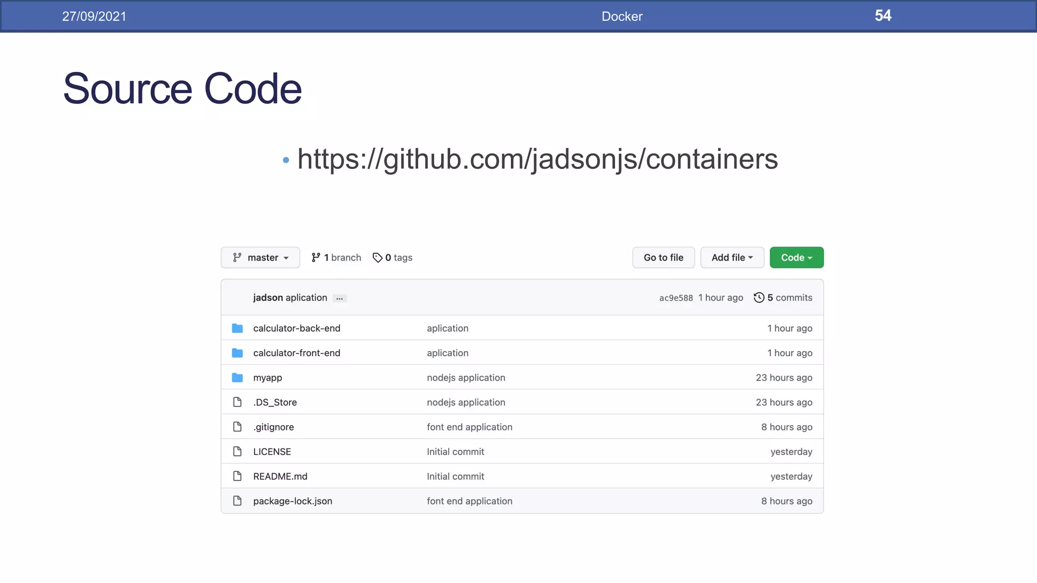 Source Code
• https://github.com/jadsonjs/containers
27/09/2021 Docker 54
 