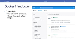 Docker Introduction
• Docker hub
• You can search for images
• Give preference to official
images
27/09/2021 Docker 19
 