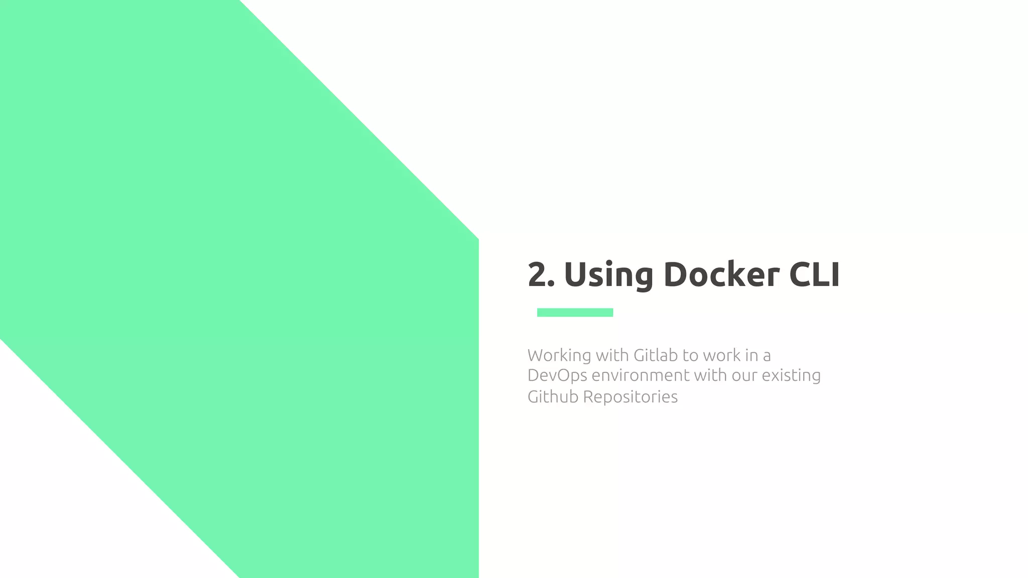 2. Using Docker CLI
Working with Gitlab to work in a
DevOps environment with our existing
Github Repositories
 