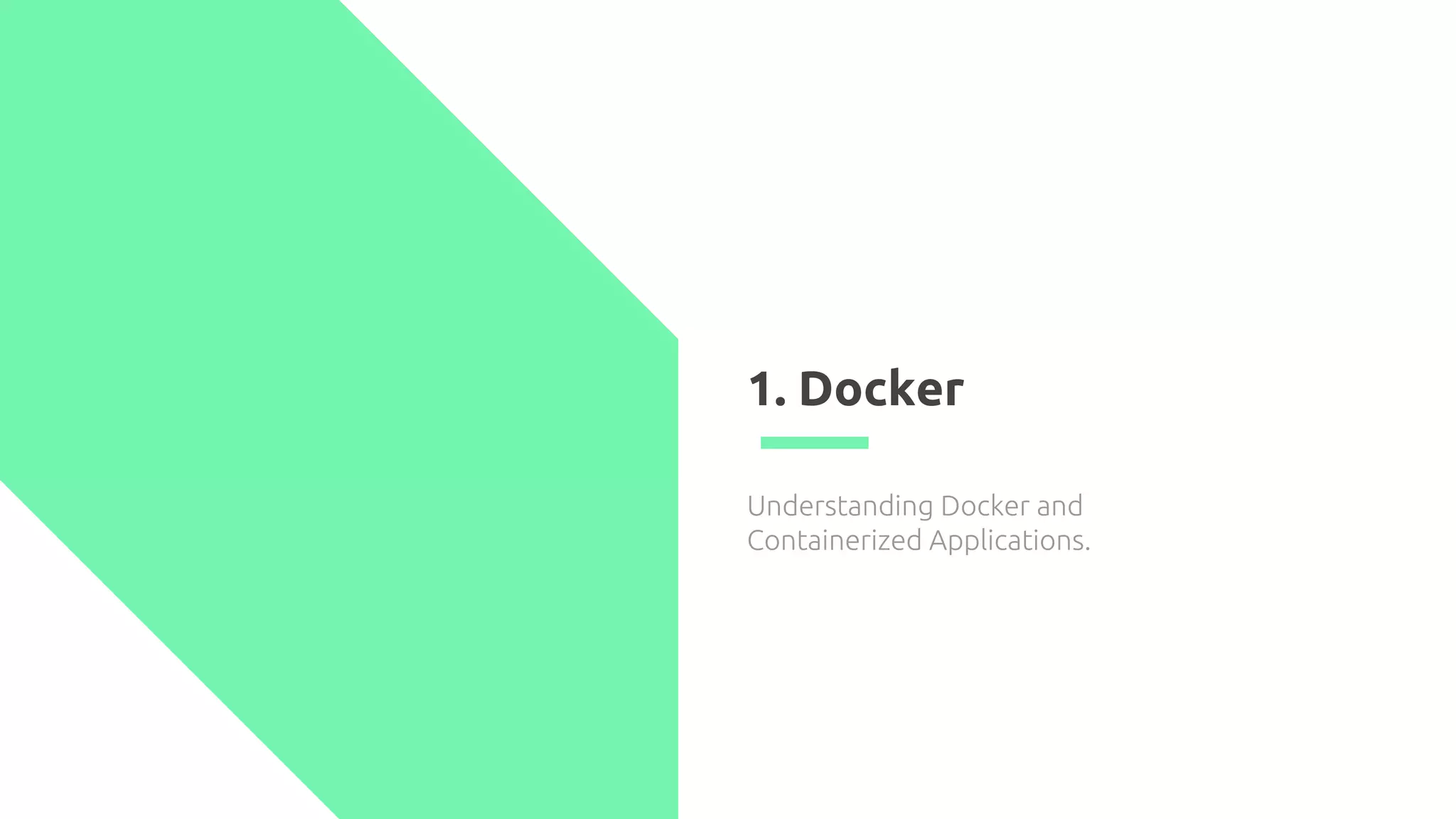 1. Docker
Understanding Docker and
Containerized Applications.
 