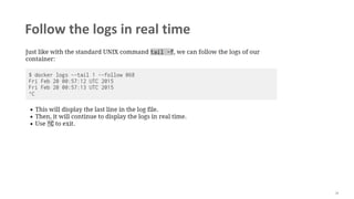 56
Follow the logs in real time
 