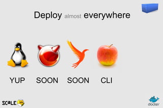 Deploy almost everywhere
SOON SOON CLIYUP
 