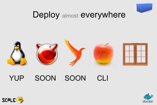 Deploy almost everywhere
SOON SOON CLIYUP
 