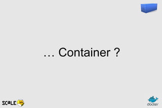 … Container ?
 