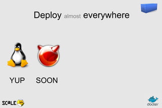Deploy almost everywhere
SOONYUP
 