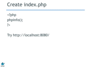 Create index.php
<?php
phpinfo();
?>
Try http://localhost:8080/
 