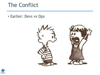 The Conflict
• Earlier: Devs vs Ops
 