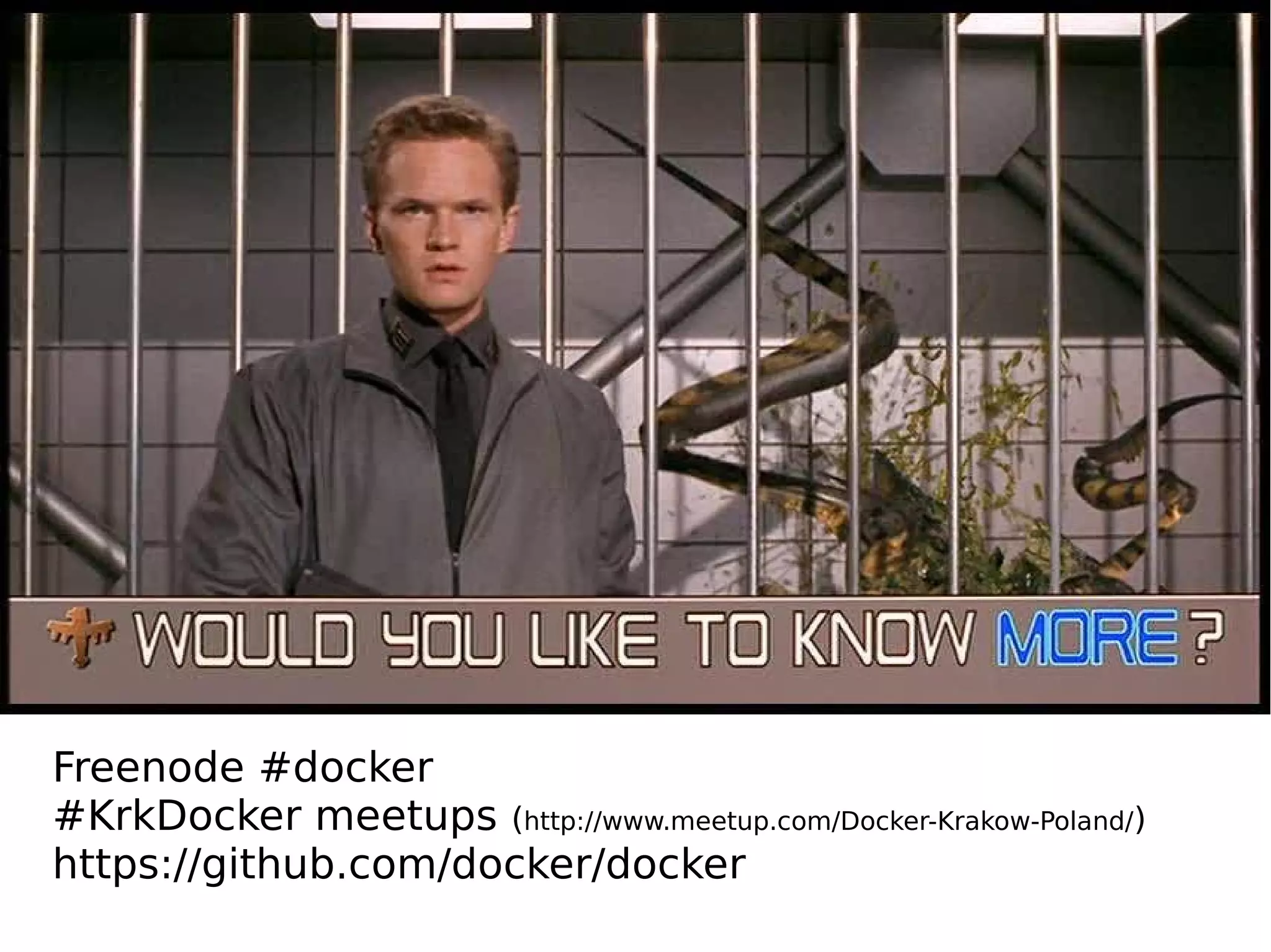 Freenode #docker
#KrkDocker meetups (http://www.meetup.com/Docker-Krakow-Poland/)
https://github.com/docker/docker
 
