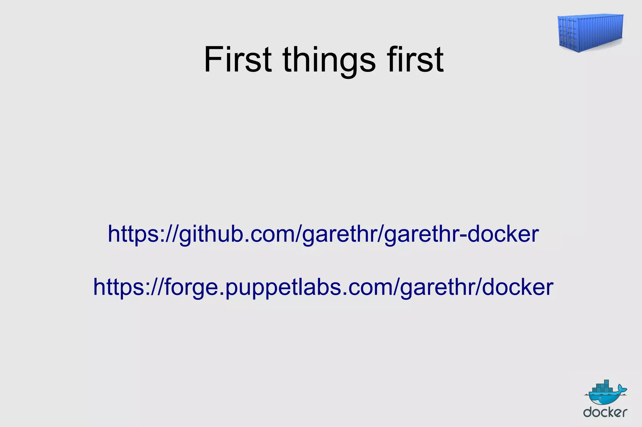 First things first

https://github.com/garethr/garethr-docker
https://forge.puppetlabs.com/garethr/docker

 