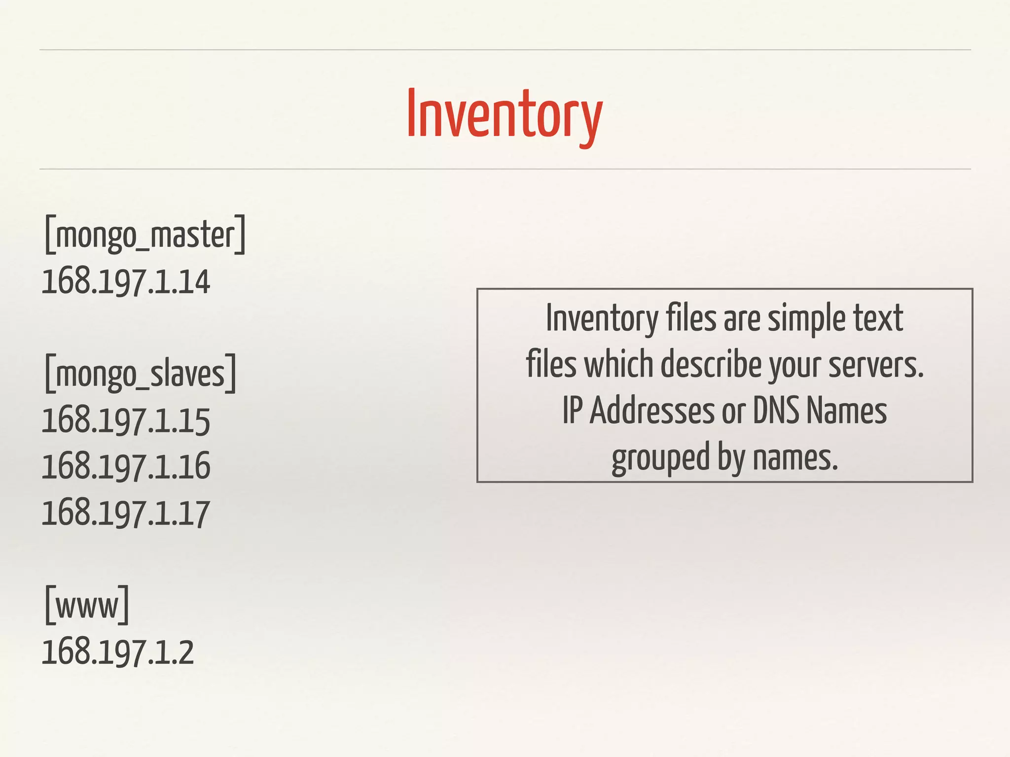 Server
Server
Server
Server
You SSH
Ansible works via SSH. No Master Server! No Agent on the Server is required.
 