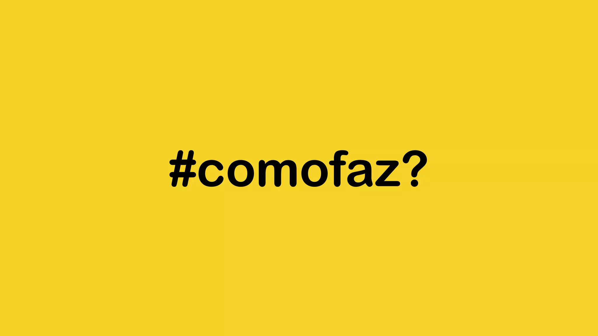 #comofaz? 