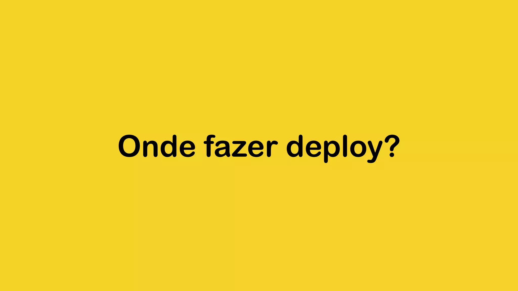 Onde fazer deploy? 
