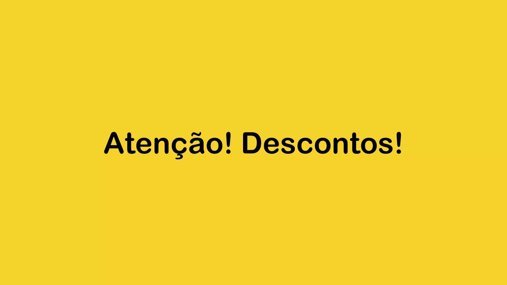 Atenção! Descontos! 