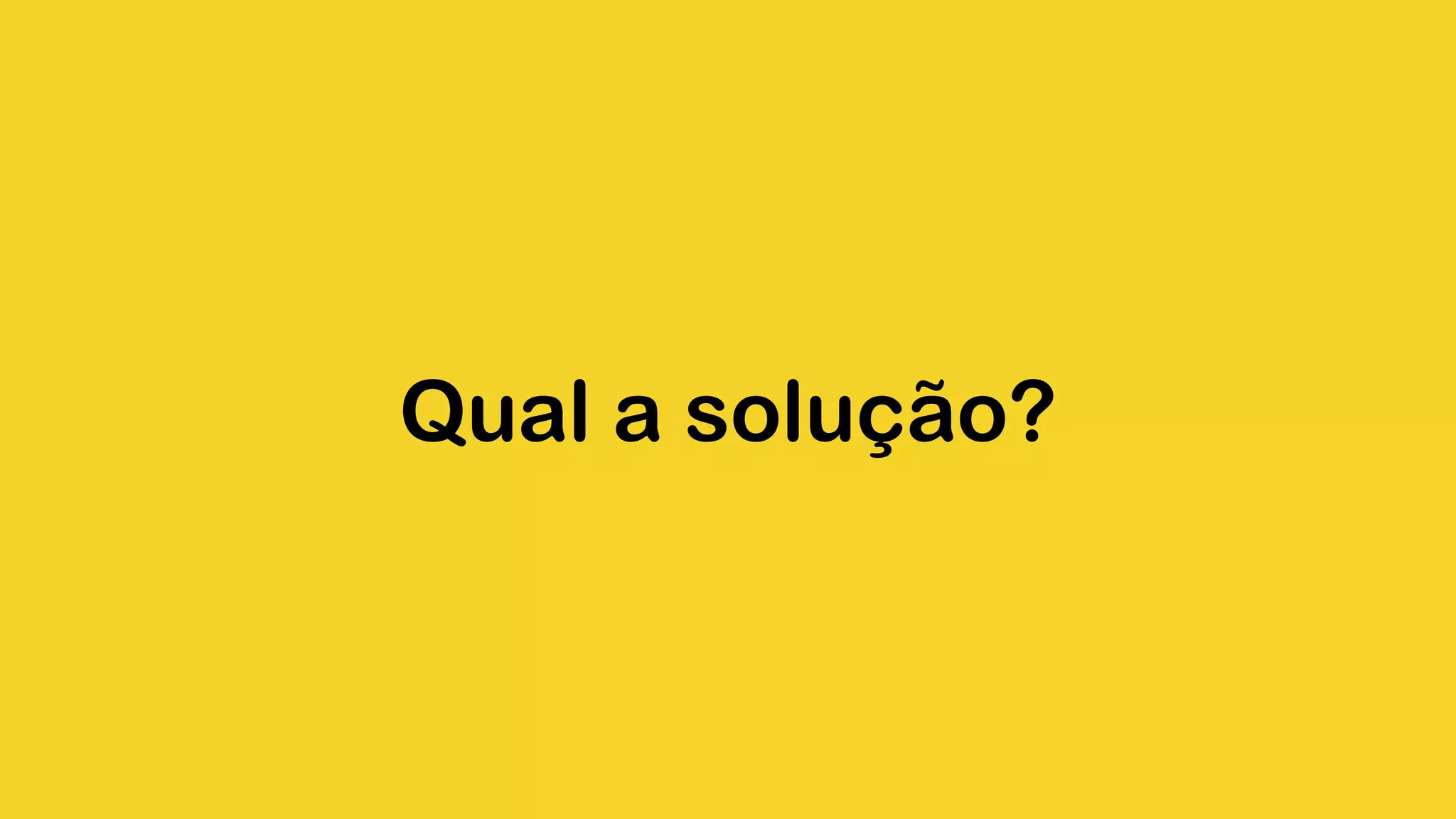 Qual a solução? 
