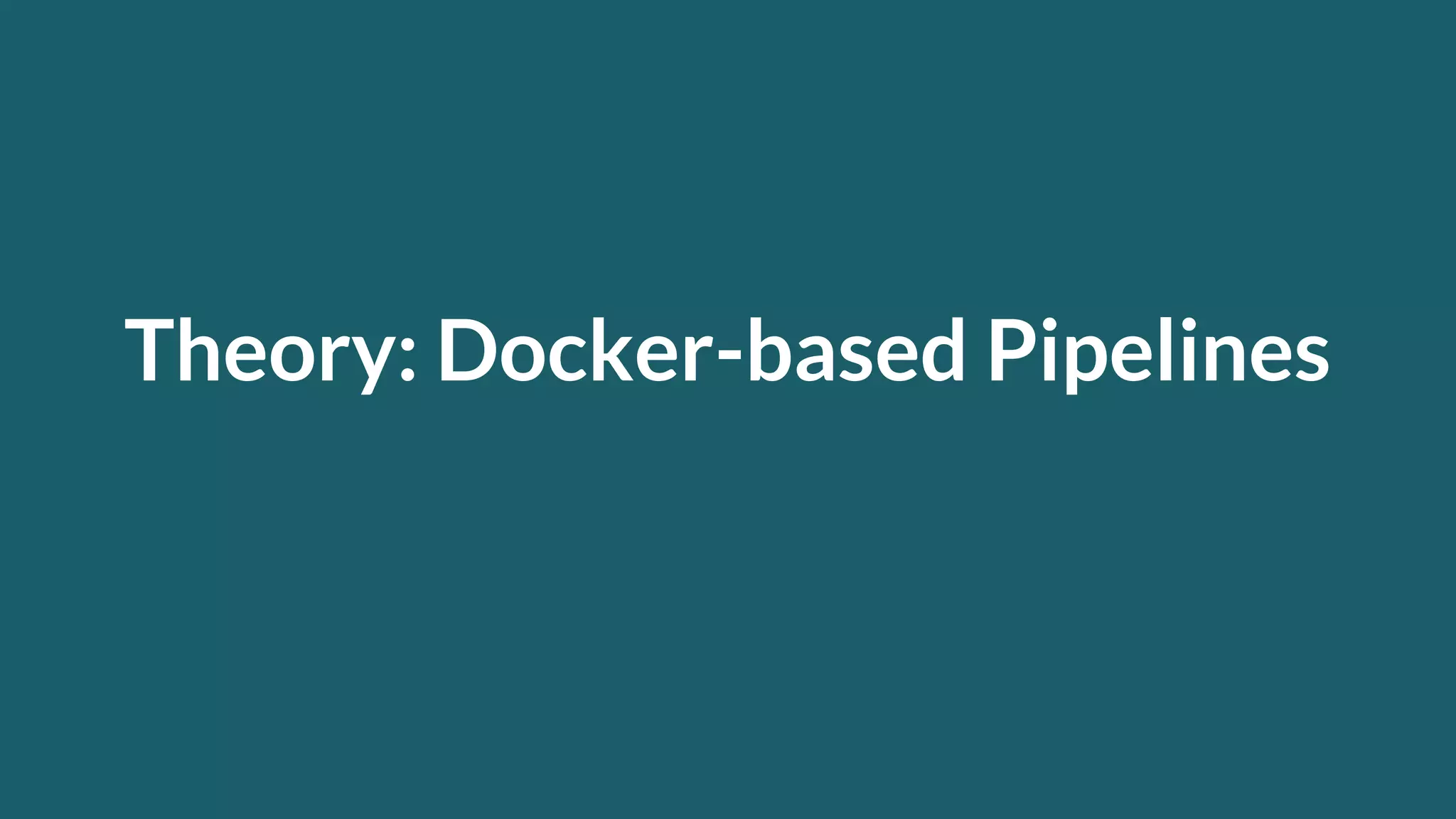 Theory: Docker-based Pipelines 