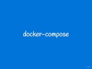 docker-compose
4 / 44
 