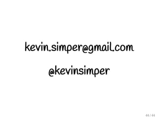 kevin.simper@gmail.com
@kevinsimper
44 / 44
 